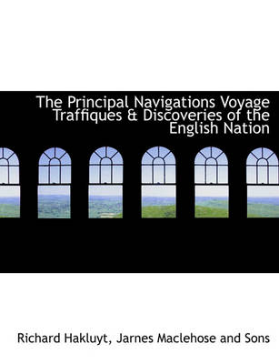 Book cover for The Principal Navigations Voyage Traffiques & Discoveries of the English Nation