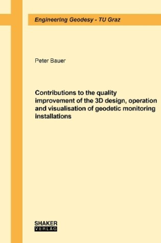 Cover of Contributions to the quality improvement of the 3D design, operation and visualisation of geodetic monitoring installations