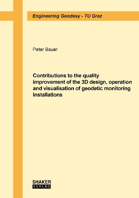 Cover of Contributions to the quality improvement of the 3D design, operation and visualisation of geodetic monitoring installations