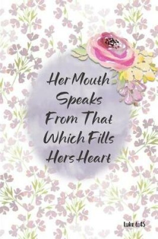 Cover of Her Mouth Speaks From That Which Fills Her Heart - Luke 6