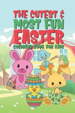 Cover of The Cutest & Most Fun Easter Coloring Book For Kids