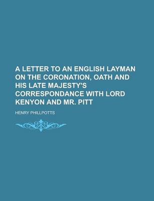 Book cover for A Letter to an English Layman on the Coronation, Oath and His Late Majesty's Correspondance with Lord Kenyon and Mr. Pitt