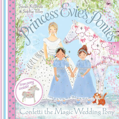 Cover of Princess Evie's Ponies: Confetti the Magic Wedding Pony