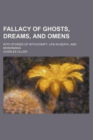 Cover of Fallacy of Ghosts, Dreams, and Omens; With Stories of Witchcraft, Life-In-Death, and Monomania