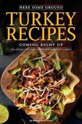 Book cover for Here Some Ground Turkey Recipes Coming Right Up