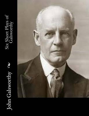 Book cover for Six Short Plays of Galsworthy