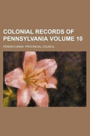 Cover of Colonial Records of Pennsylvania Volume 10