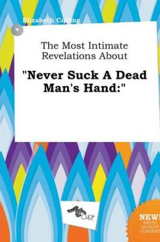 Cover of The Most Intimate Revelations about Never Suck a Dead Man's Hand