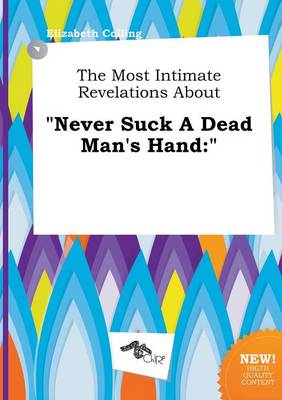 Book cover for The Most Intimate Revelations about Never Suck a Dead Man's Hand