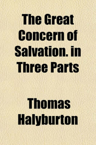 Cover of The Great Concern of Salvation. in Three Parts