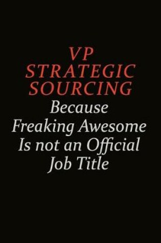 Cover of VP strategic sourcing Because Freaking Awesome Is Not An Official Job Title