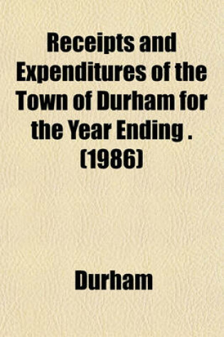 Cover of Receipts and Expenditures of the Town of Durham for the Year Ending . (1986)