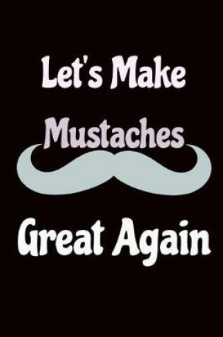 Cover of Let's Make Mustaches Great Again