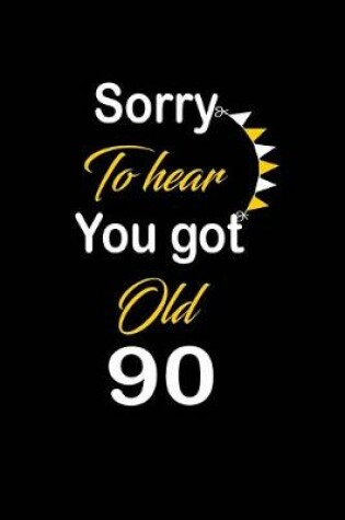 Cover of Sorry To hear You got Old 90