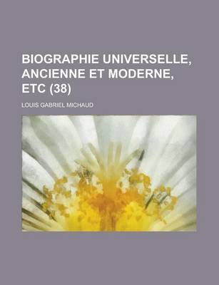 Book cover for Biographie Universelle, Ancienne Et Moderne, Etc (38 )