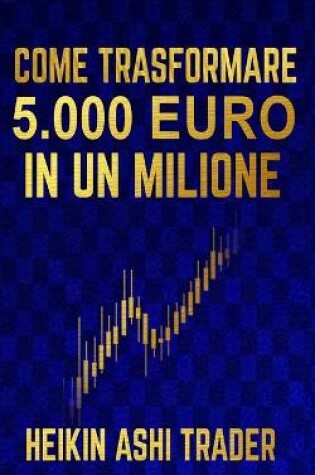 Cover of Come Trasformare 5.000 Euro in un Milione