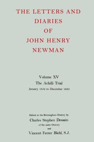 Cover of The Letters and Diaries of John Henry Newman: Volume XV:The Achilli Trial: January 1852 to December 1853