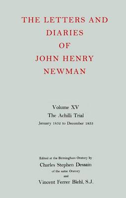 Book cover for The Letters and Diaries of John Henry Newman: Volume XV:The Achilli Trial: January 1852 to December 1853