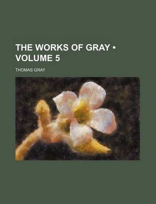 Book cover for The Works of Gray (Volume 5)