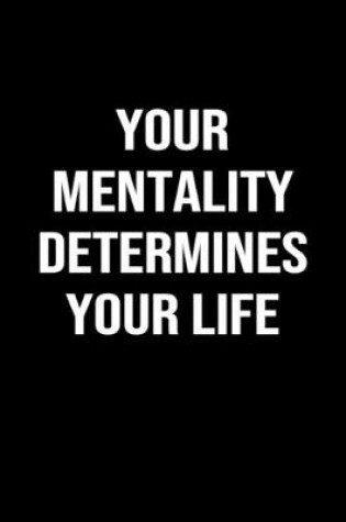 Cover of Your Mentality Determines Your Life