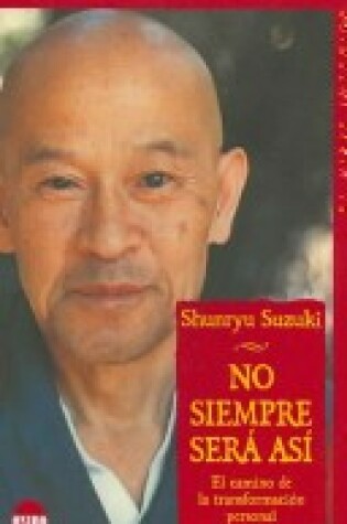 Cover of No Siempre Sera Asi. El Camino de La Transformacion Personal