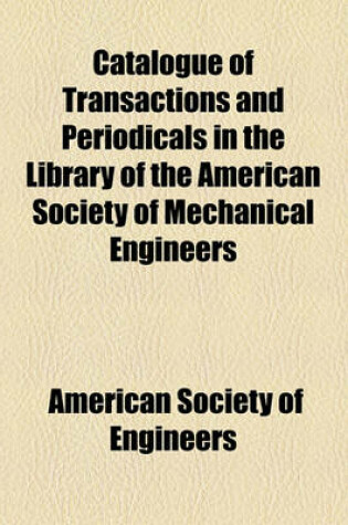 Cover of Catalogue of Transactions and Periodicals in the Library of the American Society of Mechanical Engineers