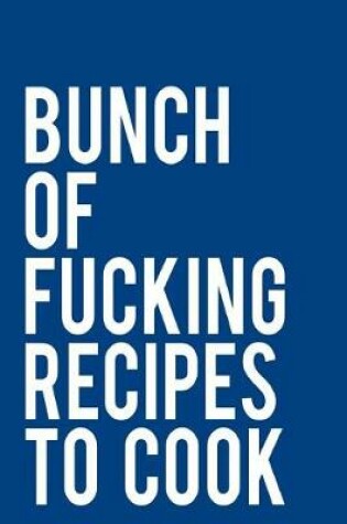 Cover of Bunch of Fucking Recipes to Cook