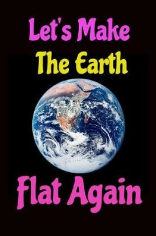 Cover of Let's Make the Earth Flat Again