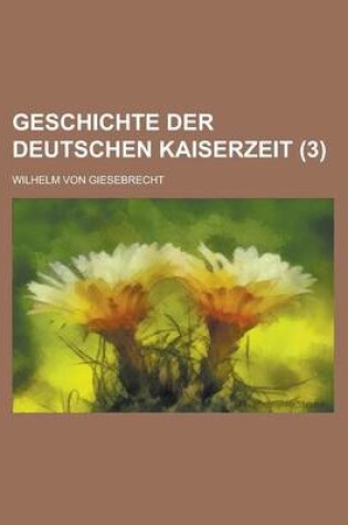 Cover of Geschichte Der Deutschen Kaiserzeit (3 )