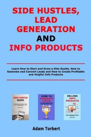 Cover of Side Hustles, Lead Generation and Info Products