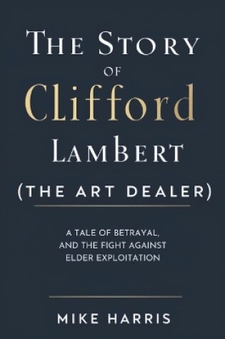 Cover of The Story of Clifford Lambert (the Art Dealer)