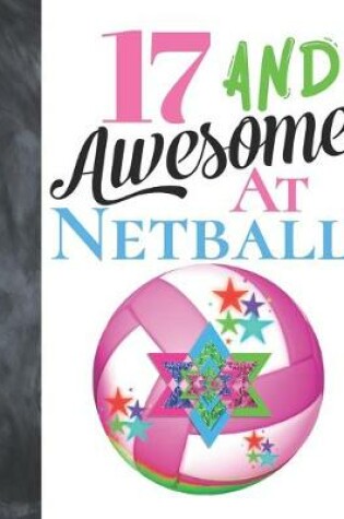 Cover of 17 And Awesome At Netball