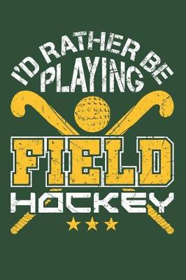 Book cover for I'd Rather Be Playing Field Hockey