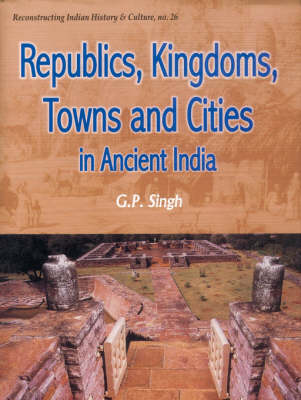 Book cover for Republics, Kingdoms, Towns and Cities in Ancient India