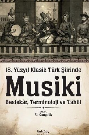 Cover of 18. Yüzy&#305;l Klasik Türk &#350;iirinde Musiki