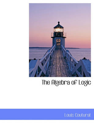 Book cover for The Algebra of Logic