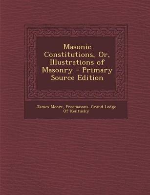 Book cover for Masonic Constitutions, Or, Illustrations of Masonry - Primary Source Edition