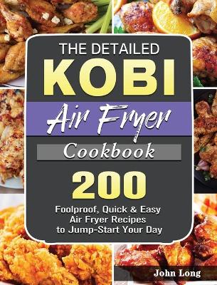 Book cover for The Detailed KOBI Air Fryer Cookbook