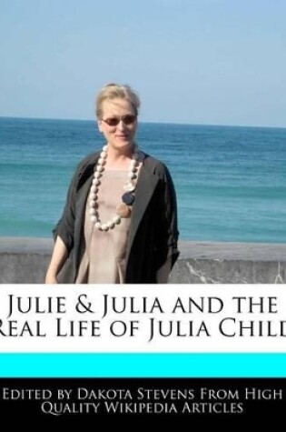 Cover of Julie & Julia and the Real Life of Julia Child