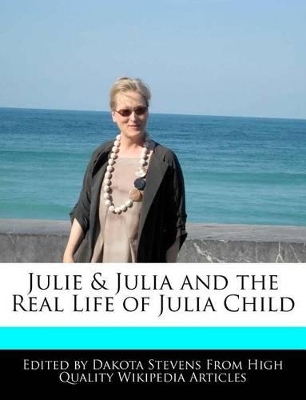 Book cover for Julie & Julia and the Real Life of Julia Child