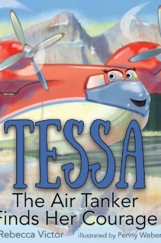 Cover of Tessa The Air Tanker Finds Her Courage