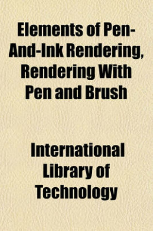 Cover of Elements of Pen-And-Ink Rendering, Rendering with Pen and Brush