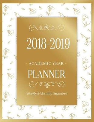 Book cover for 2018-2019 Academic Year Planner Weekly & Monthly Organizer