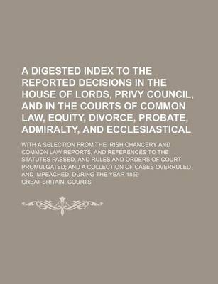 Book cover for Digested Index to the Reported Decisions in the House of Lords, Privy Councilnd in the Courts of Common Law, Equity, Divorce, Probatedmiralty