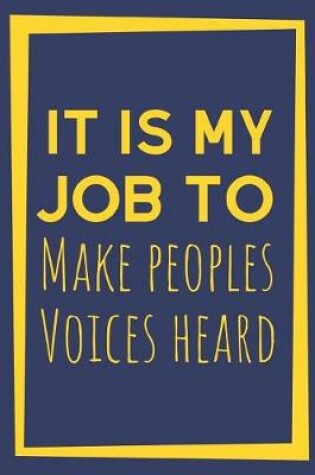 Cover of It Is My Job To Make Peoples Voices Heard