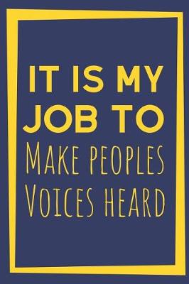 Book cover for It Is My Job To Make Peoples Voices Heard