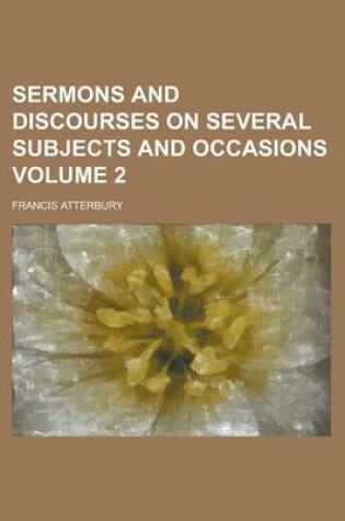 Cover of Sermons and Discourses on Several Subjects and Occasions Volume 2