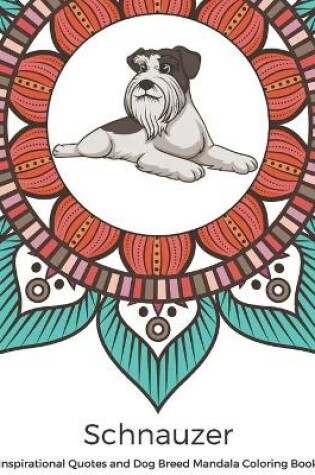 Cover of Schnauzer Inspirational Quotes and Dog Breed Mandala Coloring Book