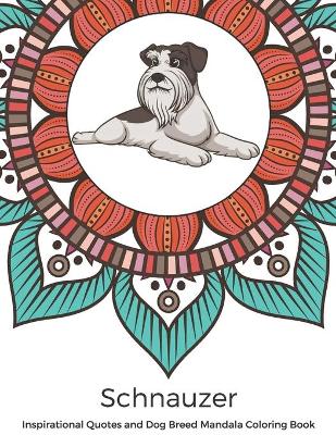 Book cover for Schnauzer Inspirational Quotes and Dog Breed Mandala Coloring Book