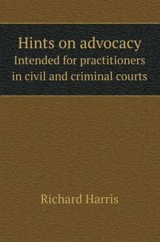 Cover of Hints on advocacy Intended for practitioners in civil and criminal courts